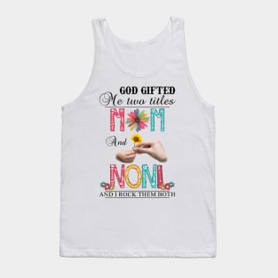 God Gifted Me Two Titles Mom And Noni And I Rock Them Both Wildflowers Valentines Mothers Day Tank Top